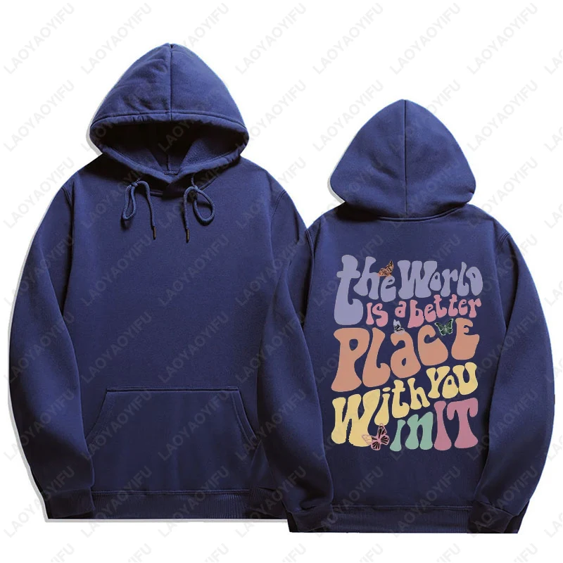 العالم هو مكان أفضل معك في ذلك الصحة العقلية هوديي الجمالية هودي Preppy الملابس تحفيزية الرجال النساء البلوز