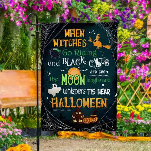When Witches Go Riding And Black Cat Are Seen Tis Near Halloween Garden Flag AAL HHM WZZ yyi