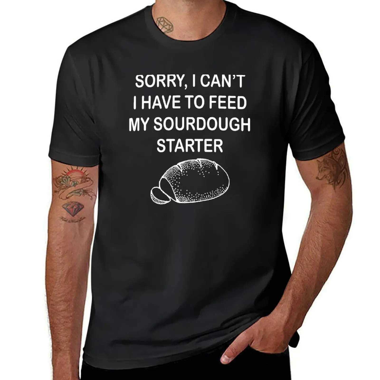 

sorry, i can't i have to feed my sourdough starter T-Shirt customs tops plain vintage clothes mens cotton t shirts