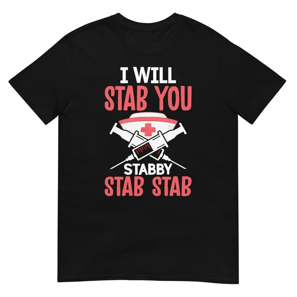 Nurse I will Stab You Unisex Cotton T-Shirt Stabby Stab Nurse Funny Top