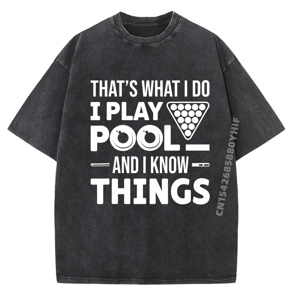 

That is What I Do I Play Pool And I Know Things Billiards Graphic T Shirt Men's Clothing Loose Washed Shirts