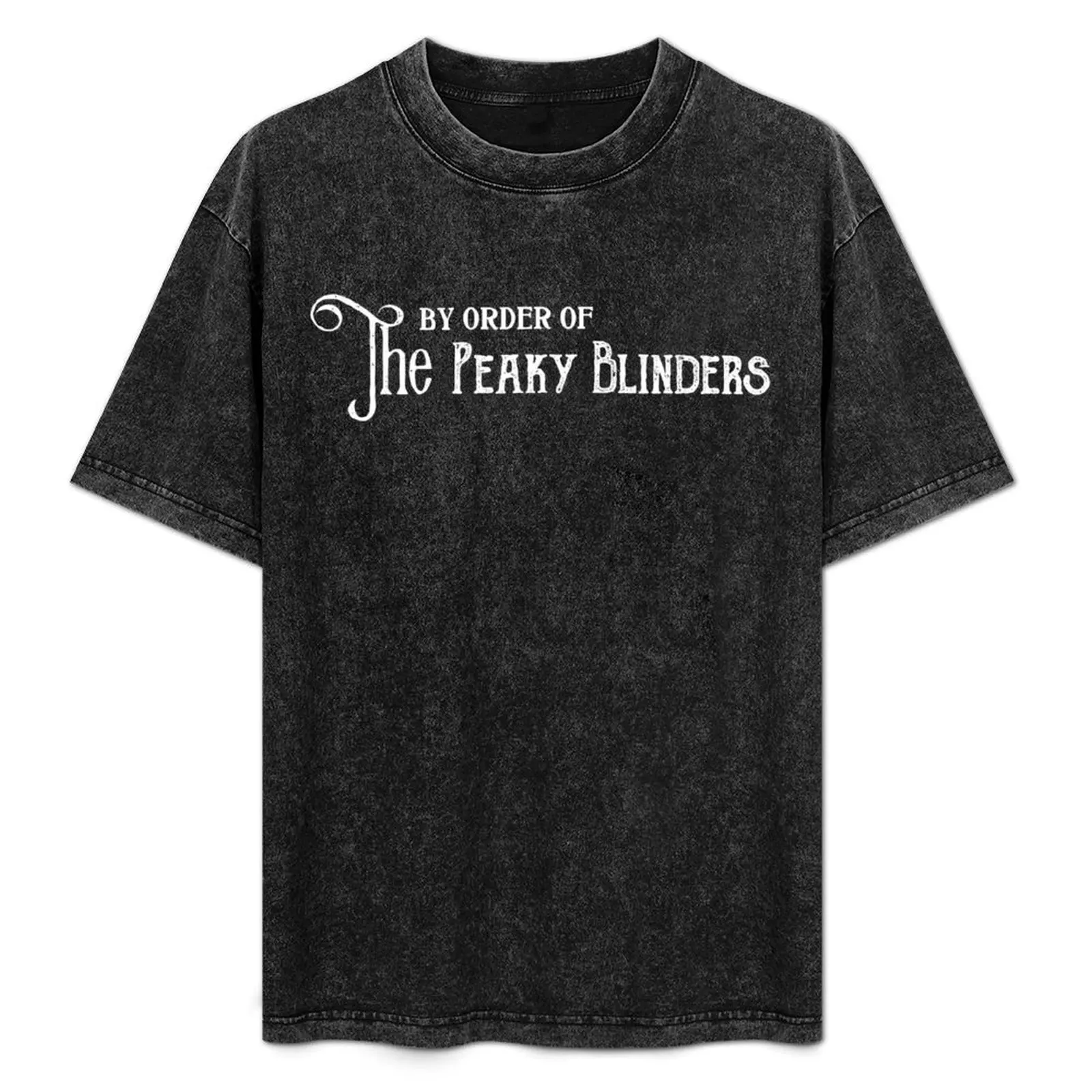 

By order of the Peaky Blinders T-Shirt summer top Funny t-shirts aesthetic clothes Anime t-shirt plain black t shirts men