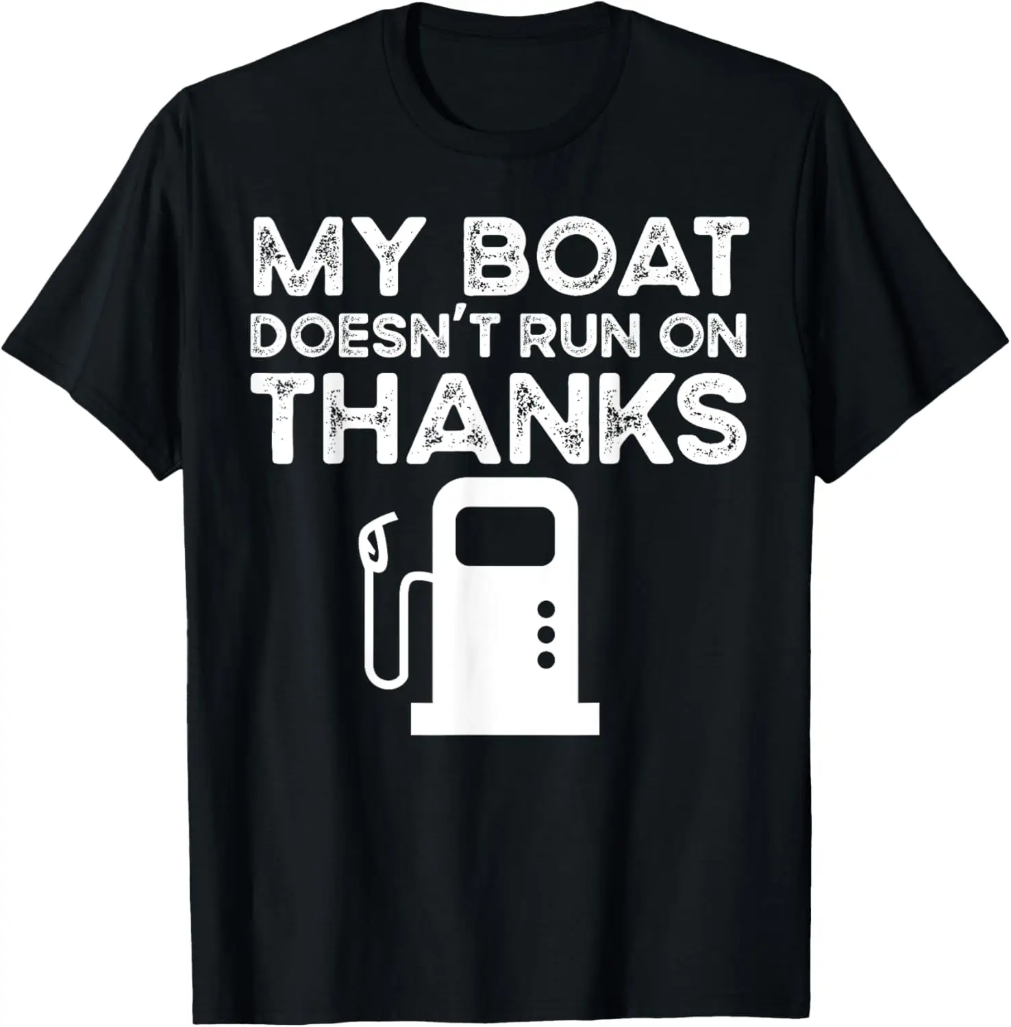 

Funny My Boat Doesn't Run On Thanks T-Shirt