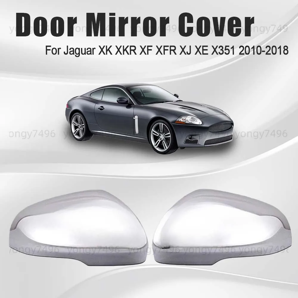 

Car Upgrade Door Mirror Cover For Jaguar XK XKR XF XFR XJ XE X351 2010-2018 Chrome Silver Car Rearview Accessories Decoration