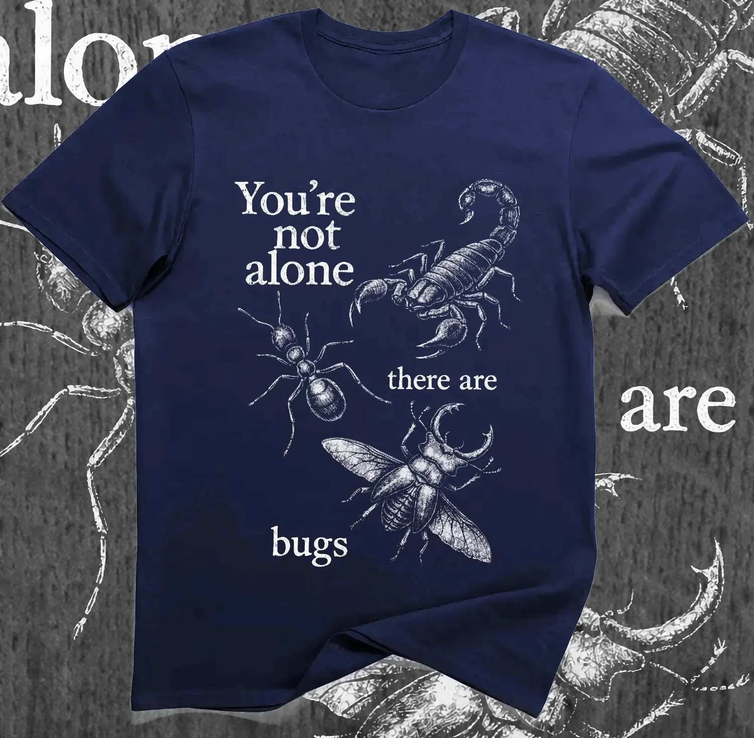 You're Not Alone There Are Bugs Shirt Funny Entomology Insect Lover Goth Nature Tee Four season popular unisex T-shirt