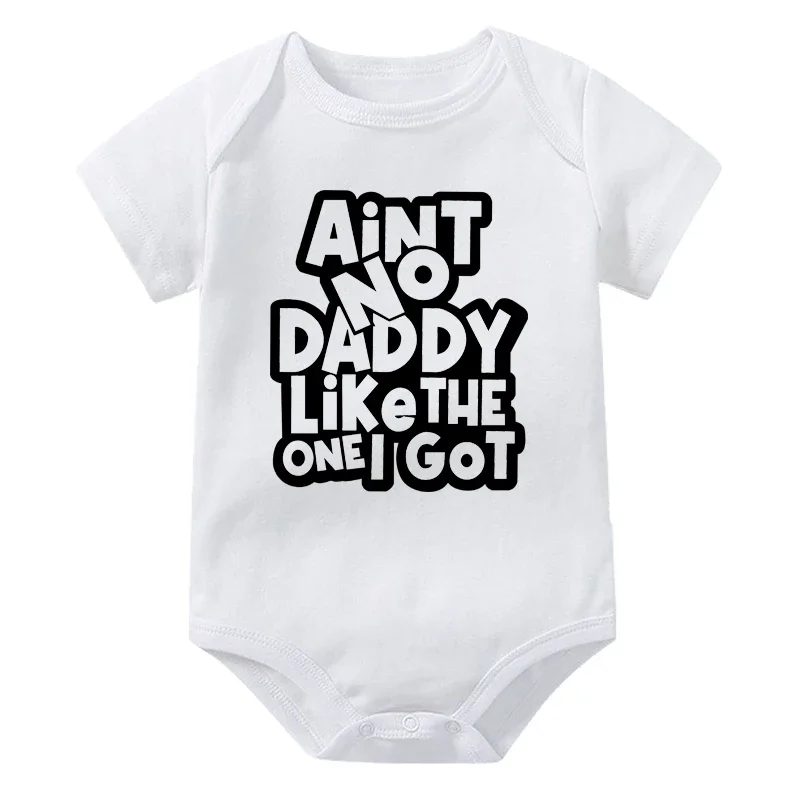 Aint No Daddy Like The One I Got Printed Newborn Romper Short Sleeve Baby Bodysuit Cotton Boys Girls Infant Jumpsuit Clothes