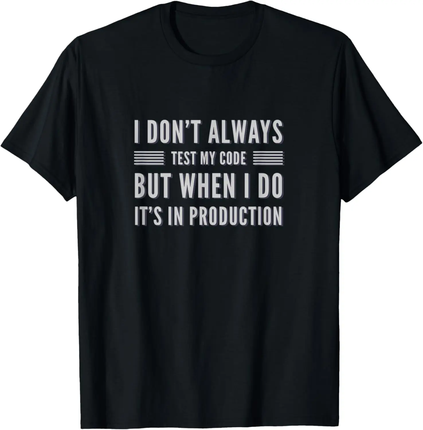 I Don't Always Test My Code But When I Do It's In Production T-Shirt