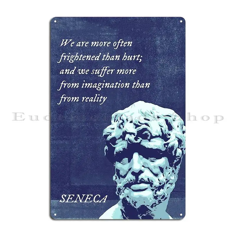 Seneca We Are More Often Frightened Than Hurt Metal Plaque Cinema Plaques Customize Designing Designer Tin Sign Poster