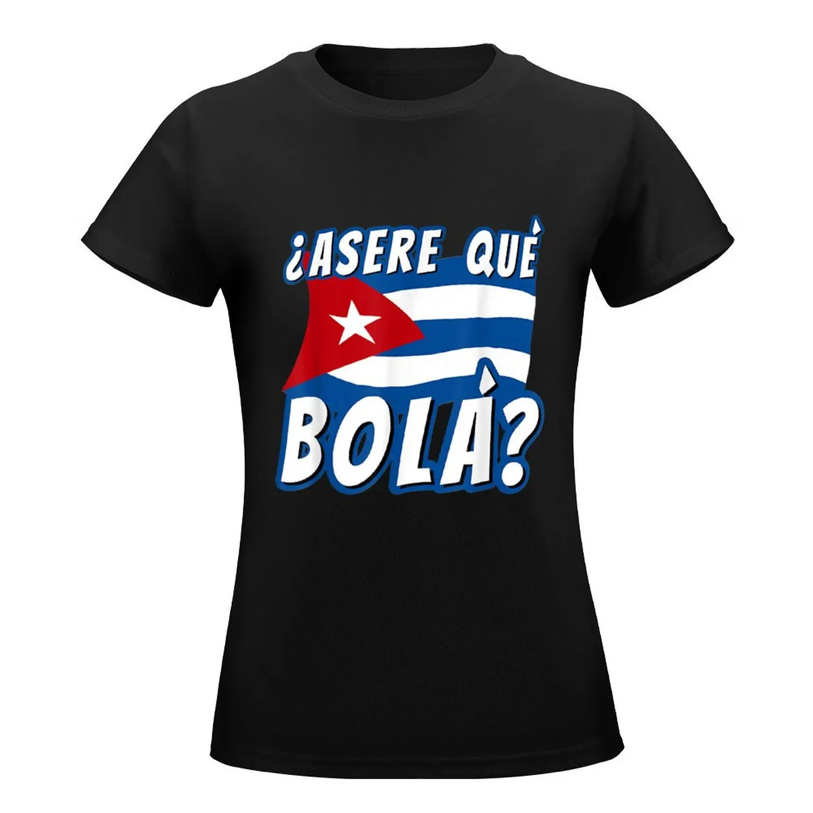 Gift Idea Funny Cuban Saying Havana Cuba Flag Asere Que Bola T-Shirt summer top cute tops quick drying tight shirts for Women