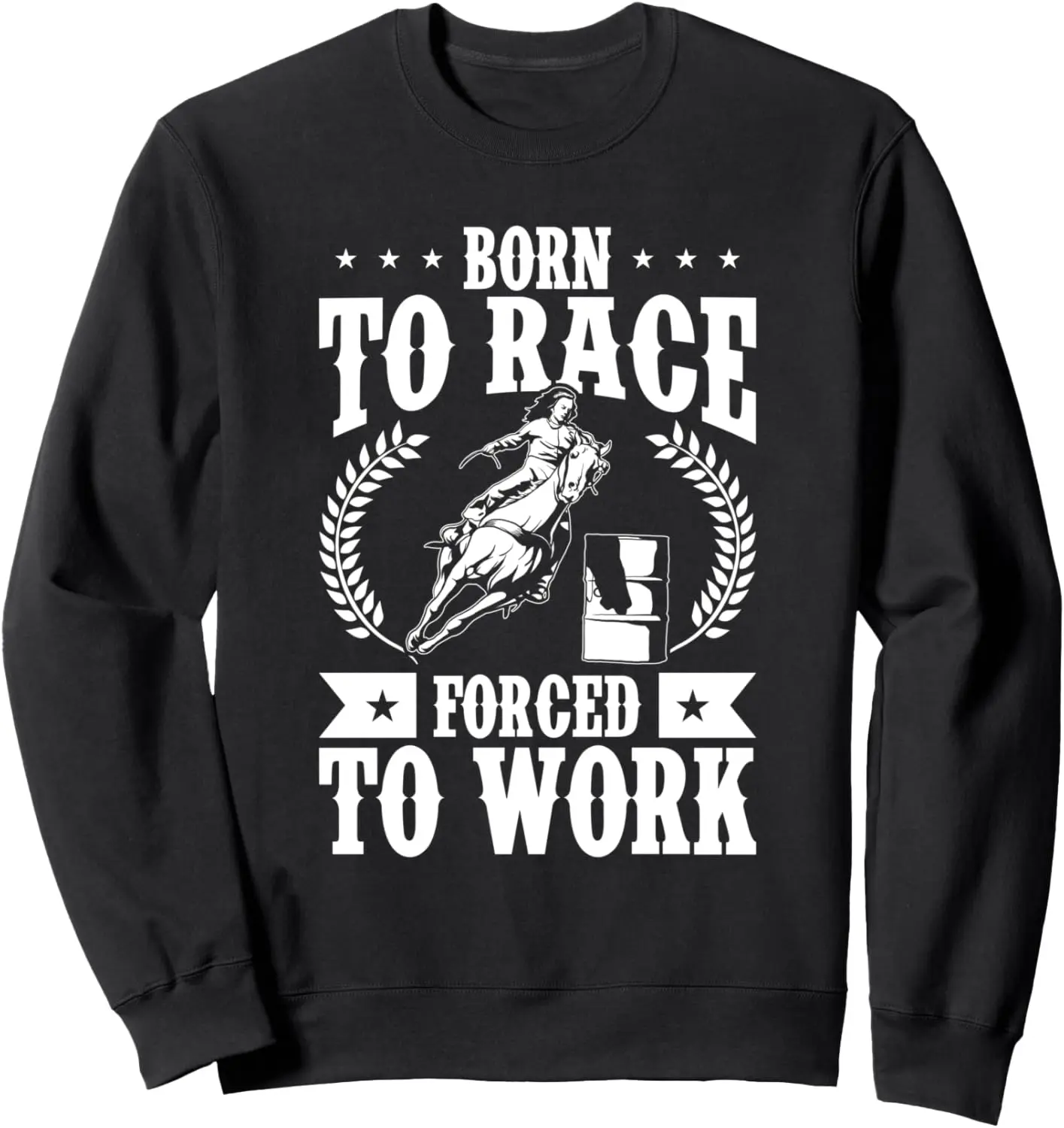 Born To Race Forced To Work Barrel Racing Horse Racing Rodeo Sweatshirt