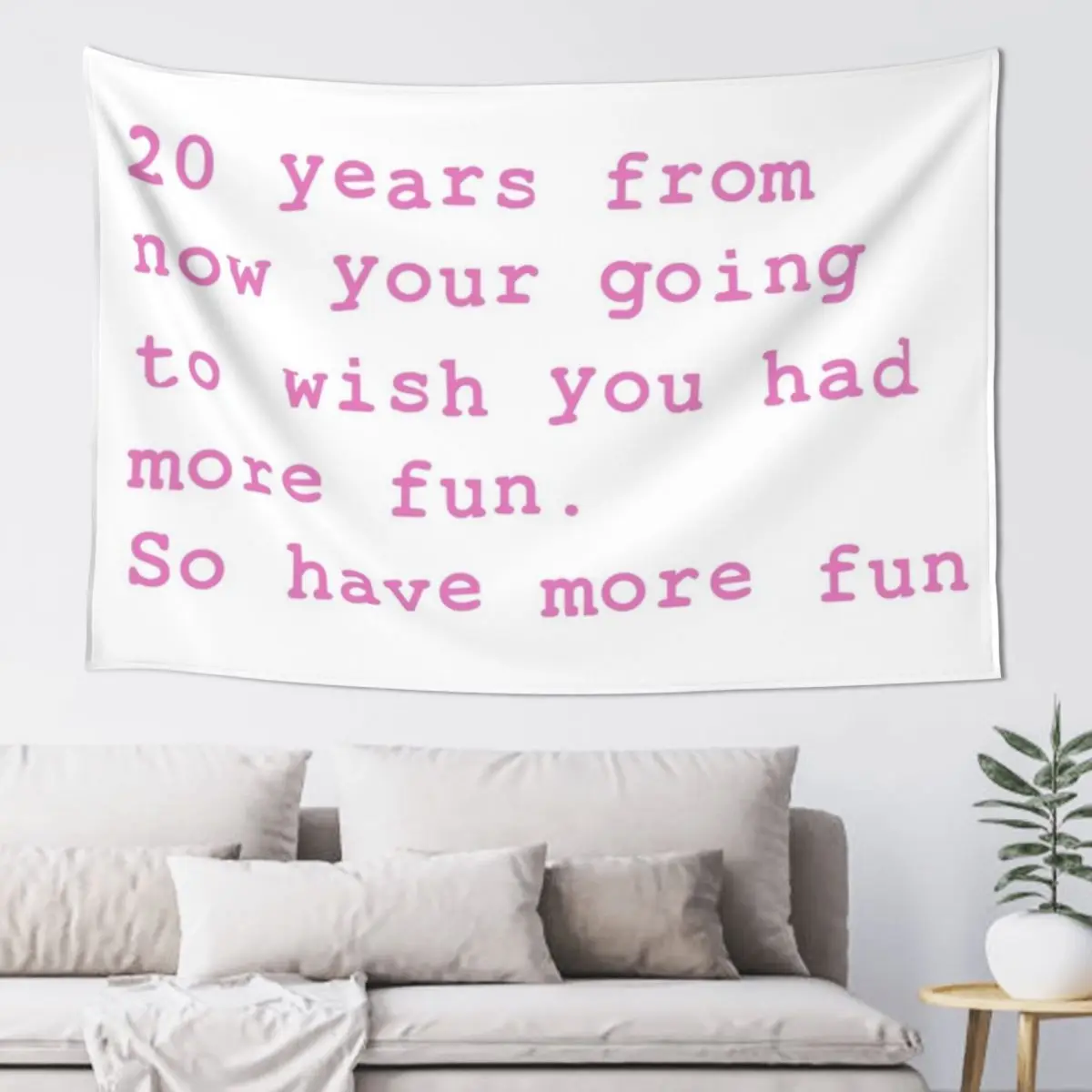 

20 Years from now you'll wish you had more fun. So have more fun Tapestry Carpet Wall Tapestry