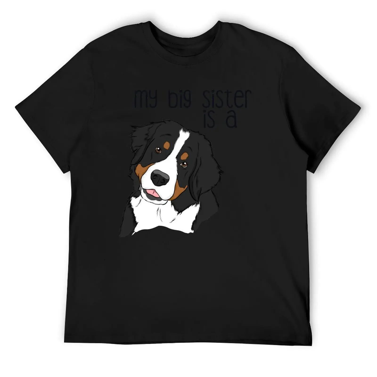 My Big Sister - Bernese Mountain Dog T-Shirt funny meme t-shirts graphic shirts anime figures mens plain t shirts