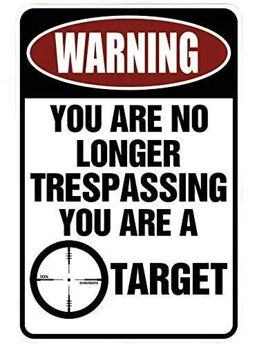 WARNING You are no longer Trespassing - You are a TARGET – 8 x 12 sign
