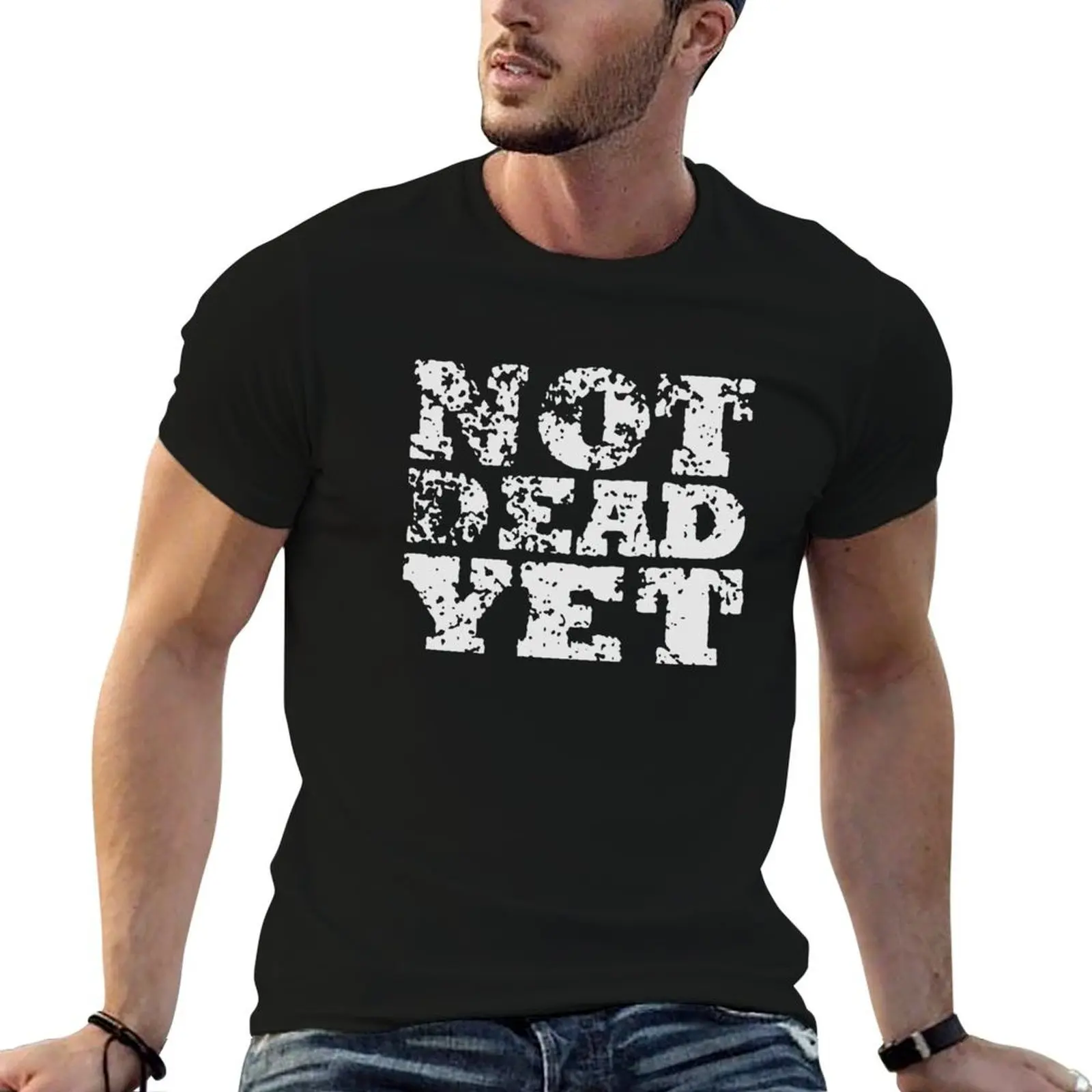 

not dead yet T-Shirt t shirt for man cotton t shirt man man t shirts for men casual T-shirt