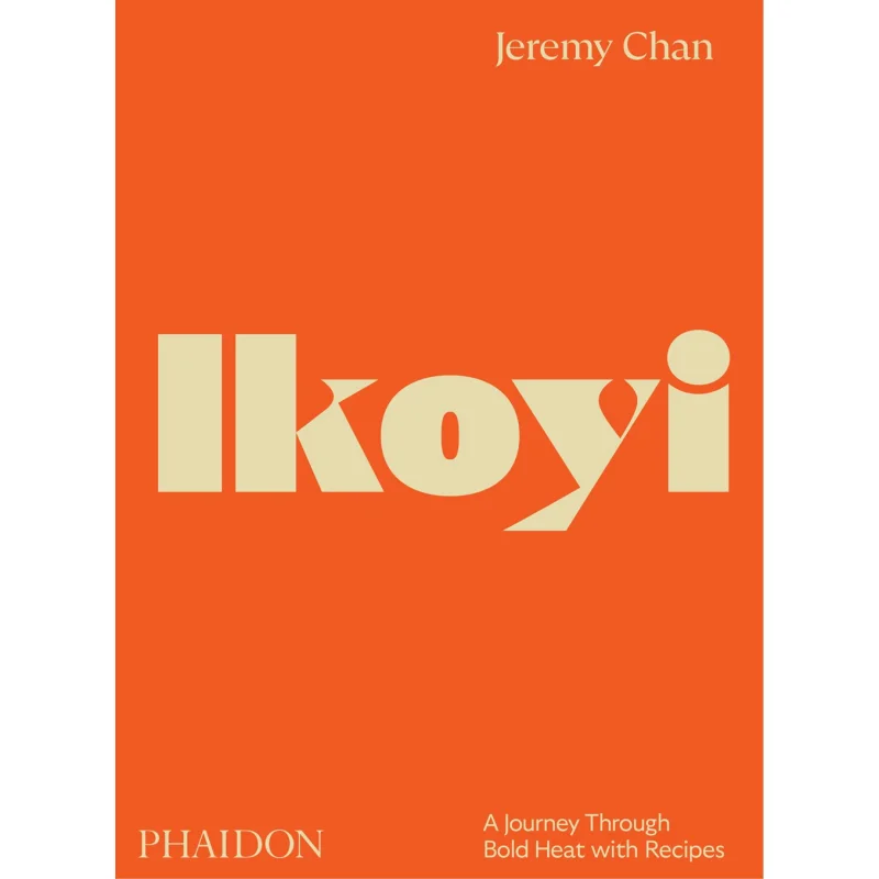 

Ikoyi A Journey Through Bold Heat With Recipes Jeremy Chan Phaidon Press 9781838666309 Book