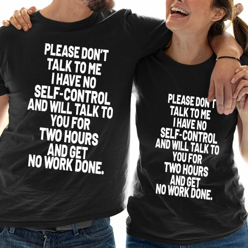 Please Dont Talk To Me I Have No Self Control Funny Saying Unisex T Shirt Top Couple's Tops O-neck Regular Short Sleeve Shirts