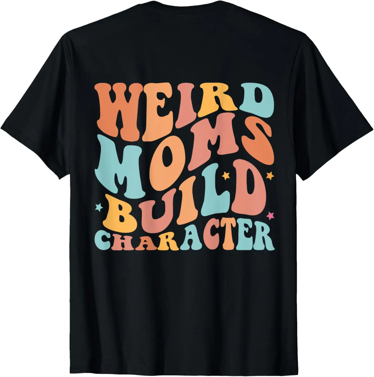 Groovy Weird Moms Build Character, Overstimulated Mom (Back) T-Shirt