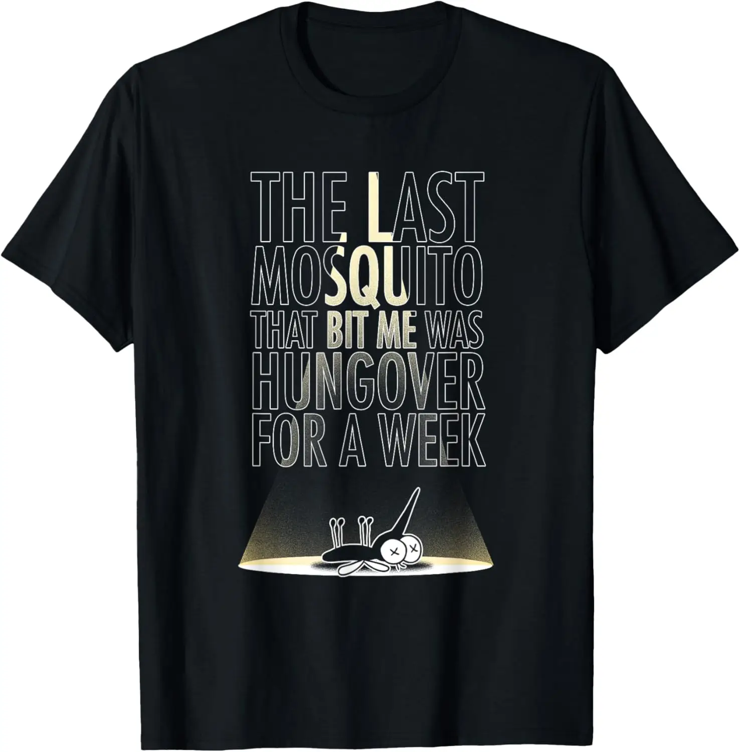 The Last Mosquito That Bit Me Was Hungover For A Week Tee T-Shirt