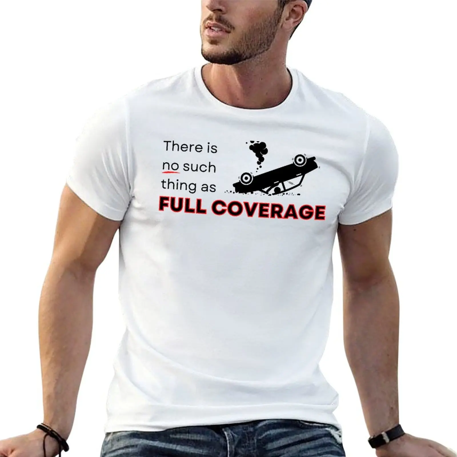 There is NO such thing as Full Coverage Insurance Joke T-shirt kawaii clothes quick-drying oversized mens vintage t shirts