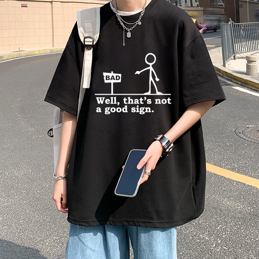 

Humor Funny Well That's Not A Good Sign print short sleeve T-shirts Men Women Fashion T shirt Unisex Oversized 100% Cotton Tops