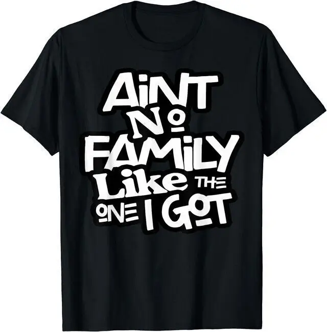 

Ain't No Family Like The One I Got For Family Gift Unisex T-Shirt