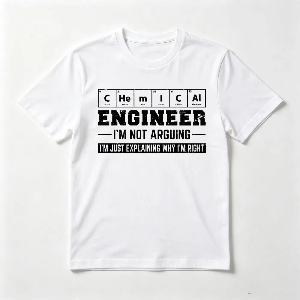 Engineer Im Not Arguing Im Just Explaining Why Im Right Tshirt Funny Chemical Engineer T Shirt Summer Short Sleeve Man Tees