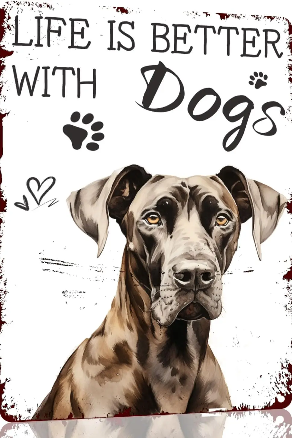 Great Dane Life is Better with Dogs Funny Metal Novelty Sign Retro Wall Decor for Home,Street,Gate,Bars,Restaurants,Cafes,