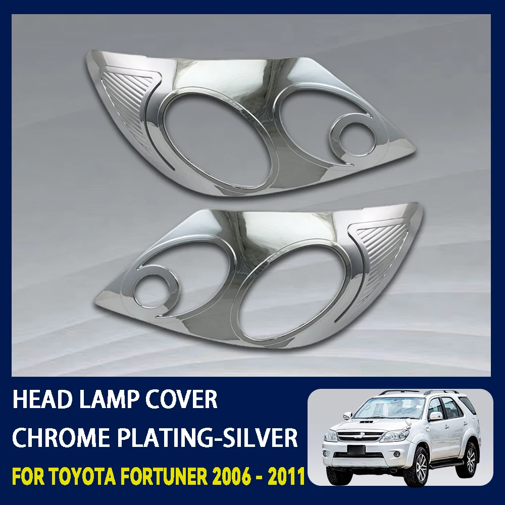 

For Toyota Fortuner 2006 - 2011 Chrome Plated Silver Car Head Lamp Cover Trim Car Accessories Exterior Decorate