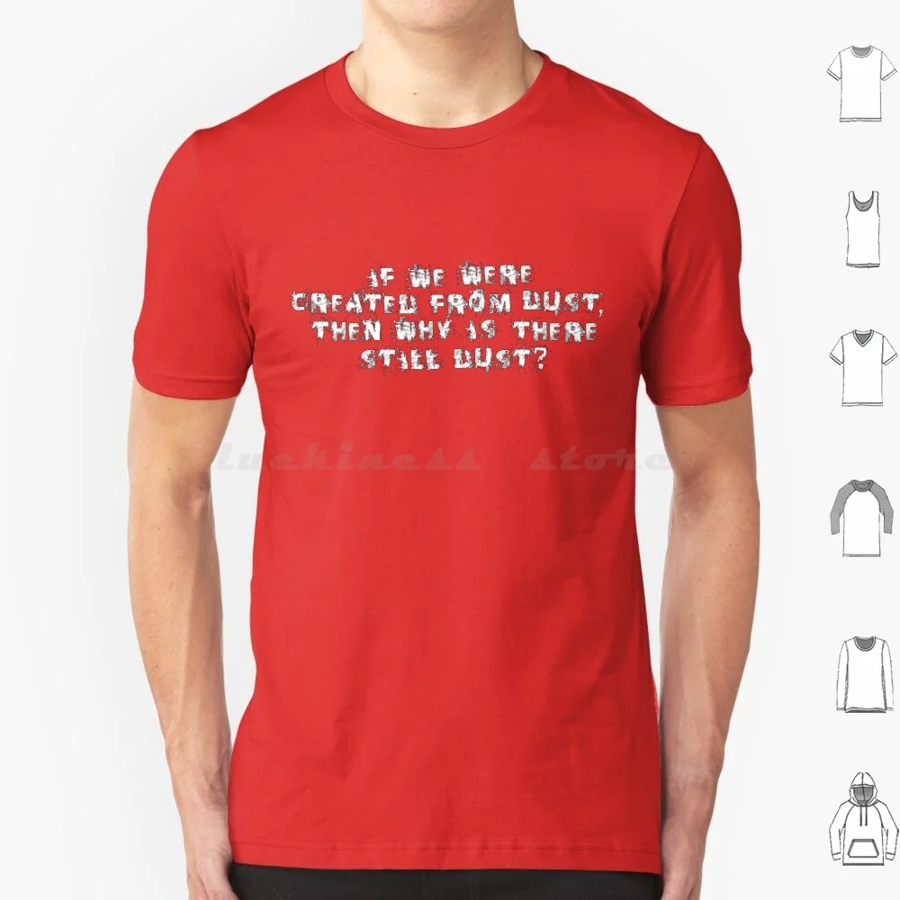 Created From Dust T Shirt 6xl Cotton Cool Tee Why Created Still Dust Genesis Bible Religion Agnostic Atheist Humanist Secular