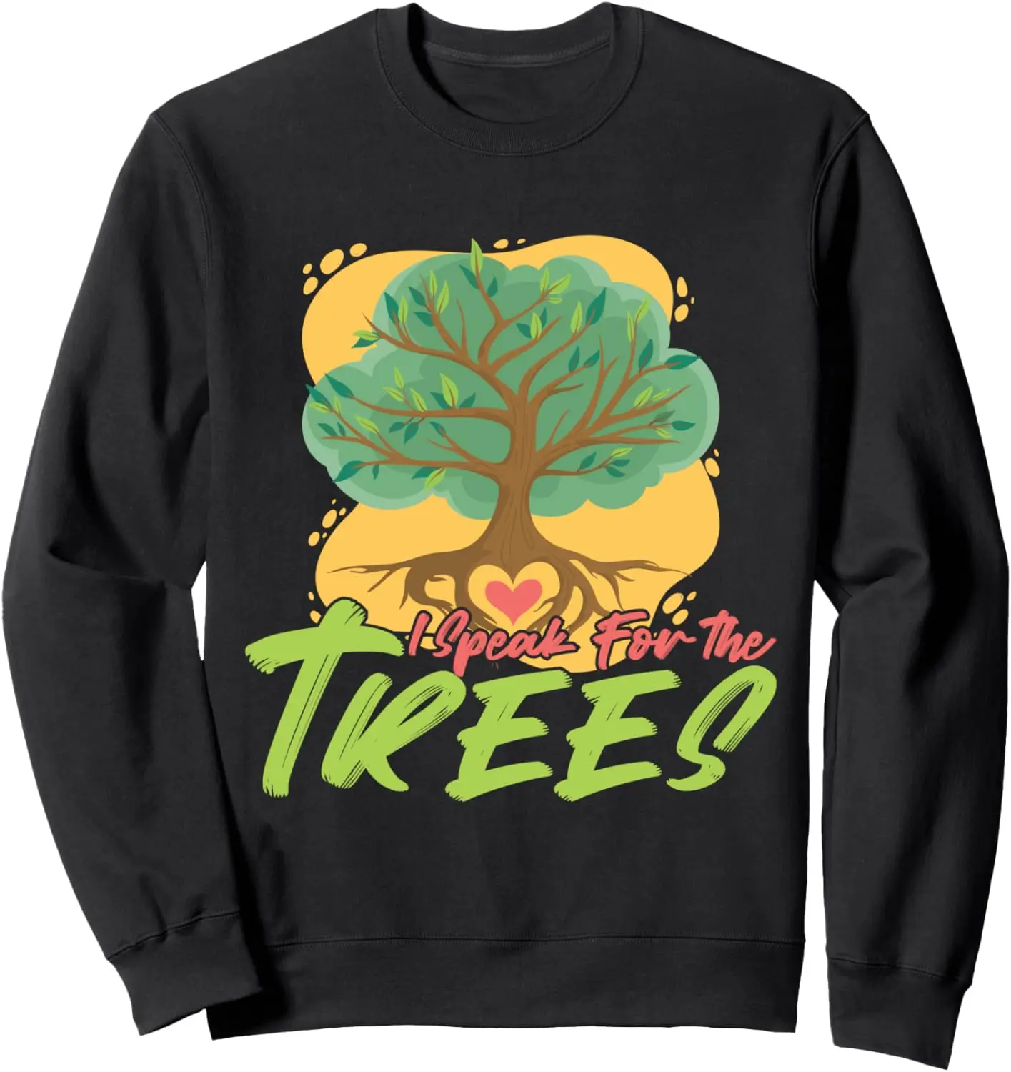 

I speak for the trees Earth Day Love Sweatshirt