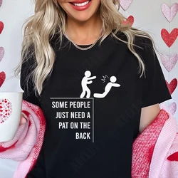 Some People Just Need A Pat on The Back Graphic T Shirts Women Classic Graphic Shirts Funny Fashion Casual Woman Tee Tshirt Tops