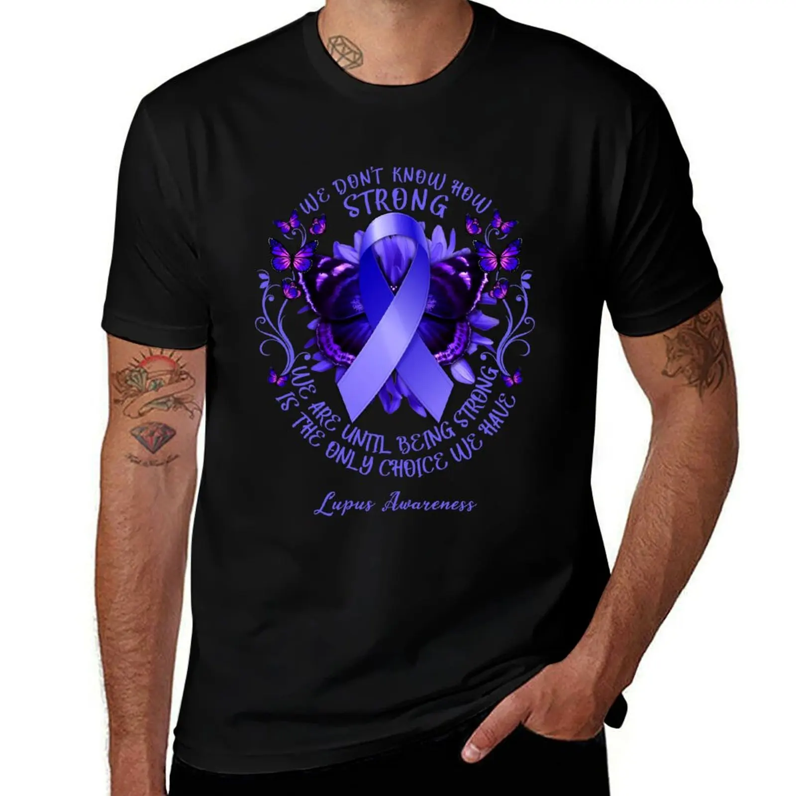 We Don't Know How Strong We Are Until Being Strong Is The Only Choice We Have Lupus Awareness T-Shirt
