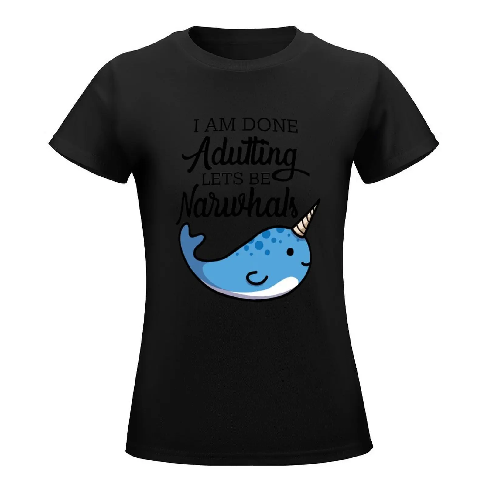 Done Adulting, Lets Be Narwhals T-Shirt female Female clothing funny t shirts for Women