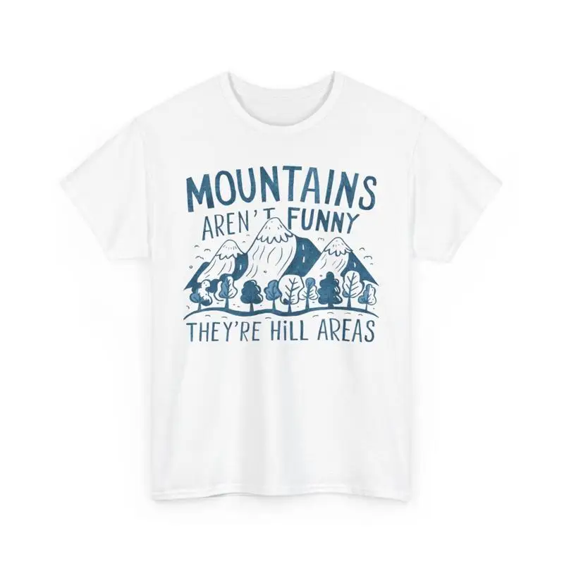 

Mountains Aren'T Funny They Are Hill Areas Hiking Pun Adventurous T Shirt