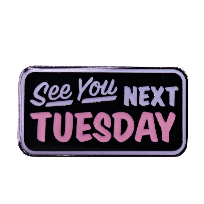 See You Next Tuesday Enamel Pins Badges Lapel pins Brooches Women Men Jewelry Accessories For Gifts