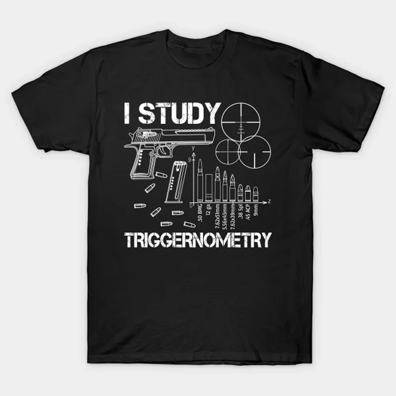 I Study Triggernometry Ammo Lovers Gun Owner Gift T-Shirt 100% Cotton O-Neck Summer Short Sleeve Casual Mens T-shirt Size S-3XL