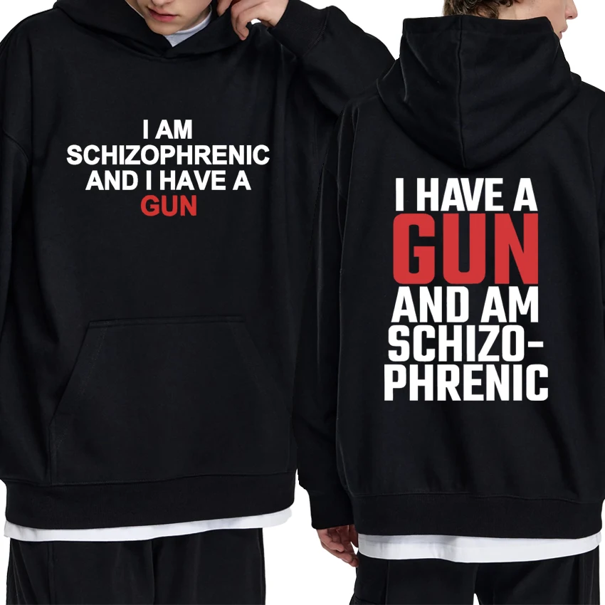 

2025 Funny I Am Schizophrenic and I Have A Gun Meme Graphics printed Hoodie Unisex harajuku Sweatshirt Men women Fleece pullover