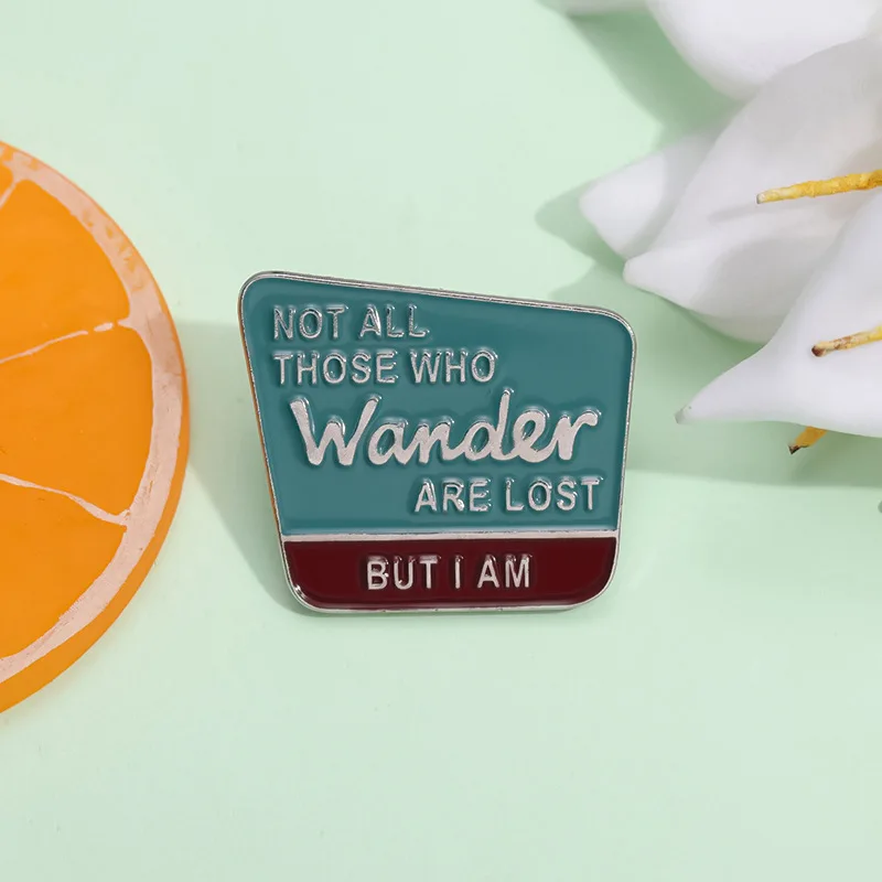 Not All Those Who Wander Are Lost But I Am Enamel Pin Funny Brooch Lapel Badge Awesome Jewelry Gift For Friends Wholesale