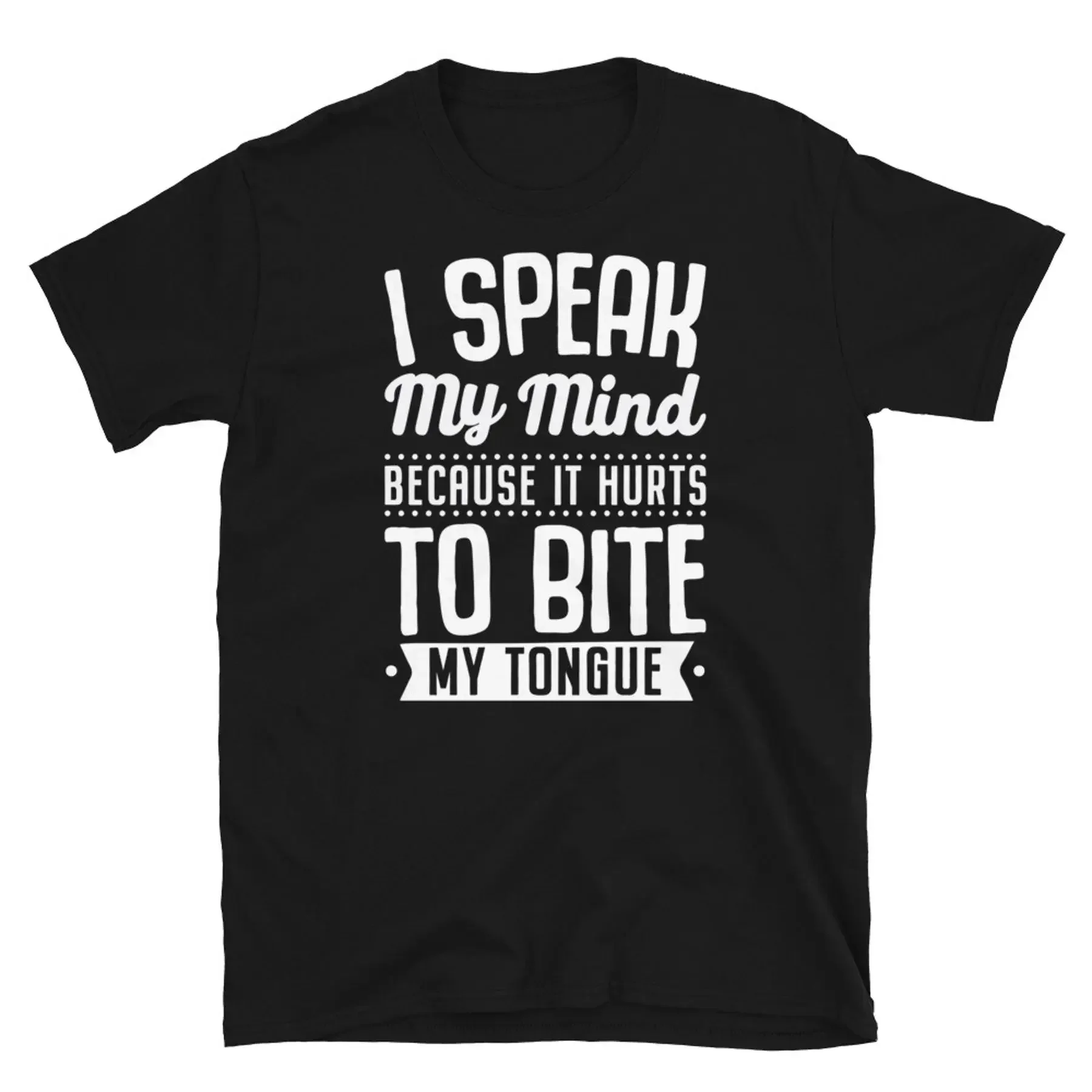 I Speak My Mind Because It Hurts To Bite My Tongue Short Sleeve Unisex T Shirt