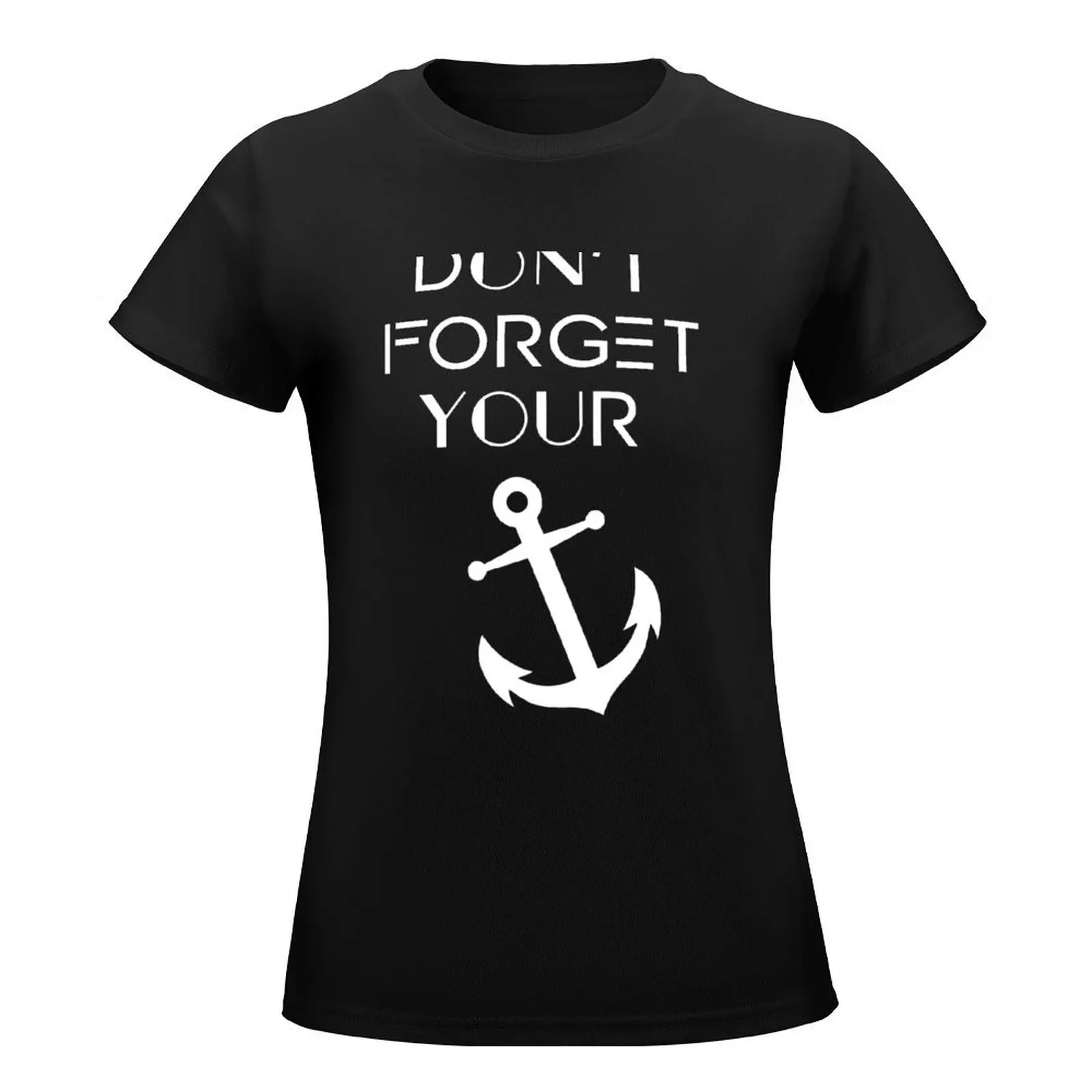 Don't forget your anchor! T-Shirt funny lady clothes Summer Women's clothing