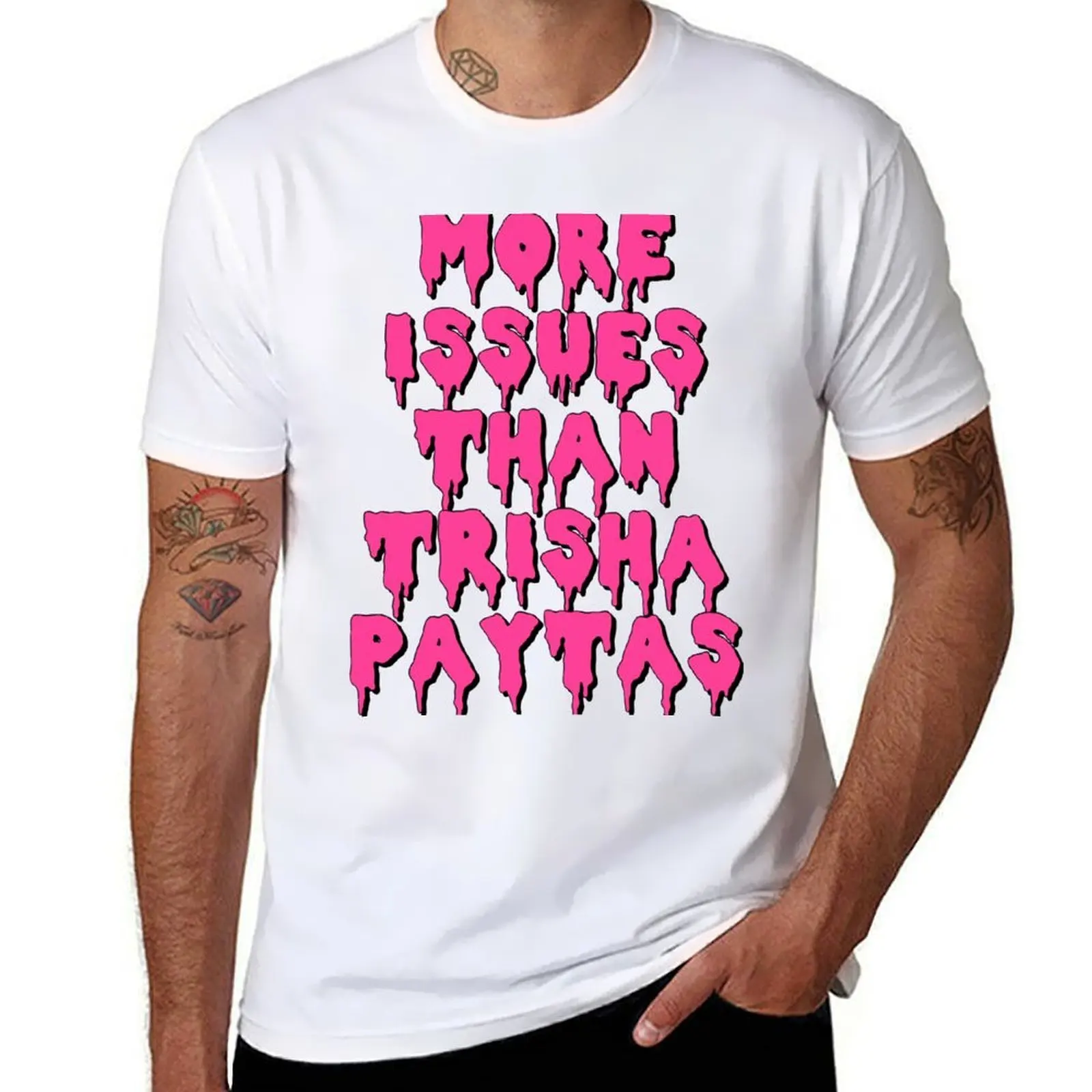 

More Issues Than Trisha Paytas T-Shirt Durable Work Wear T-Shirt
