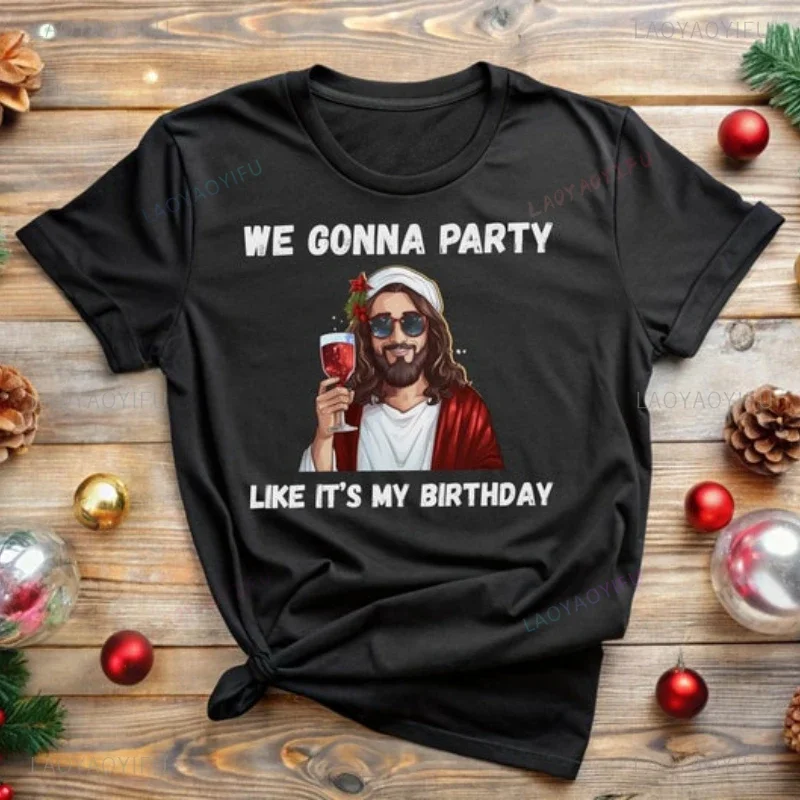 We Gonna Party Funny Jesus Like It’s My Birthday Woman Printed T-shirt Merry Christmas High Quality Cotton Family T Shirts Tops