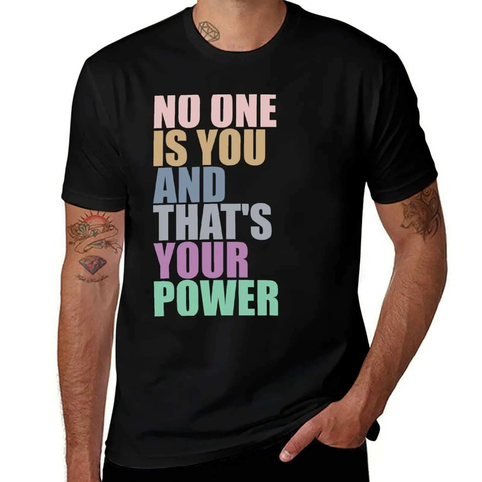 

No One Is You And Thats Your Power T-Shirt t shirts designer man tshirt T-Shirt