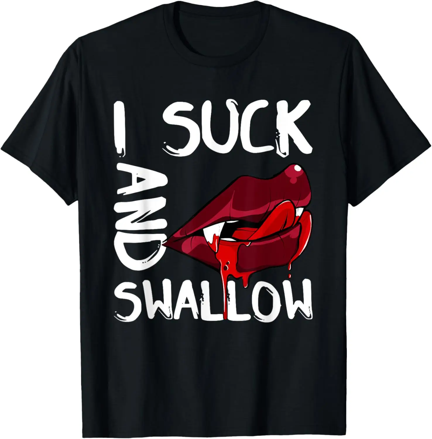 I Suck And Swallow Sexy Vampire Fangs Halloween Costume T-Shirt