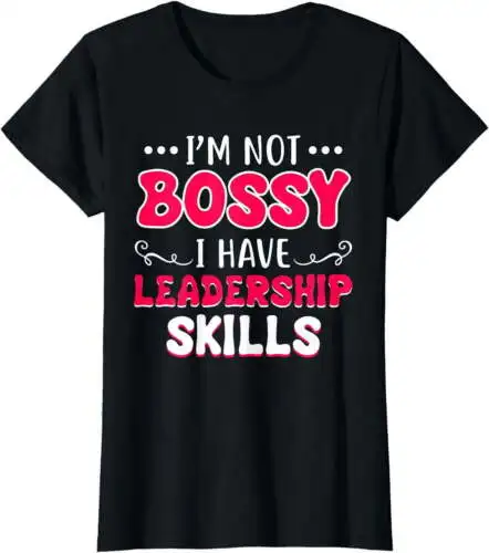 

I'm Not Bossy I Have Leadership Skills Funny Gift T-Shirt For Women