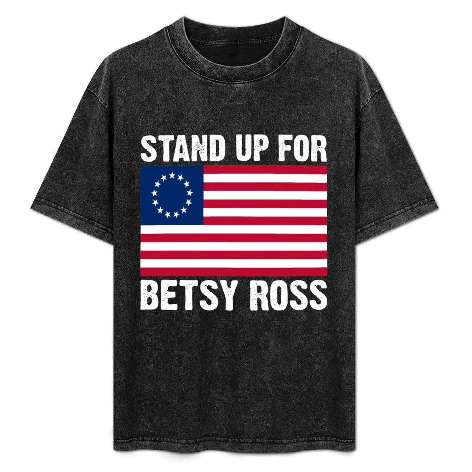 

Stand Up For Betsy Ross Flag T-Shirt Comfortable Work Wear Tee