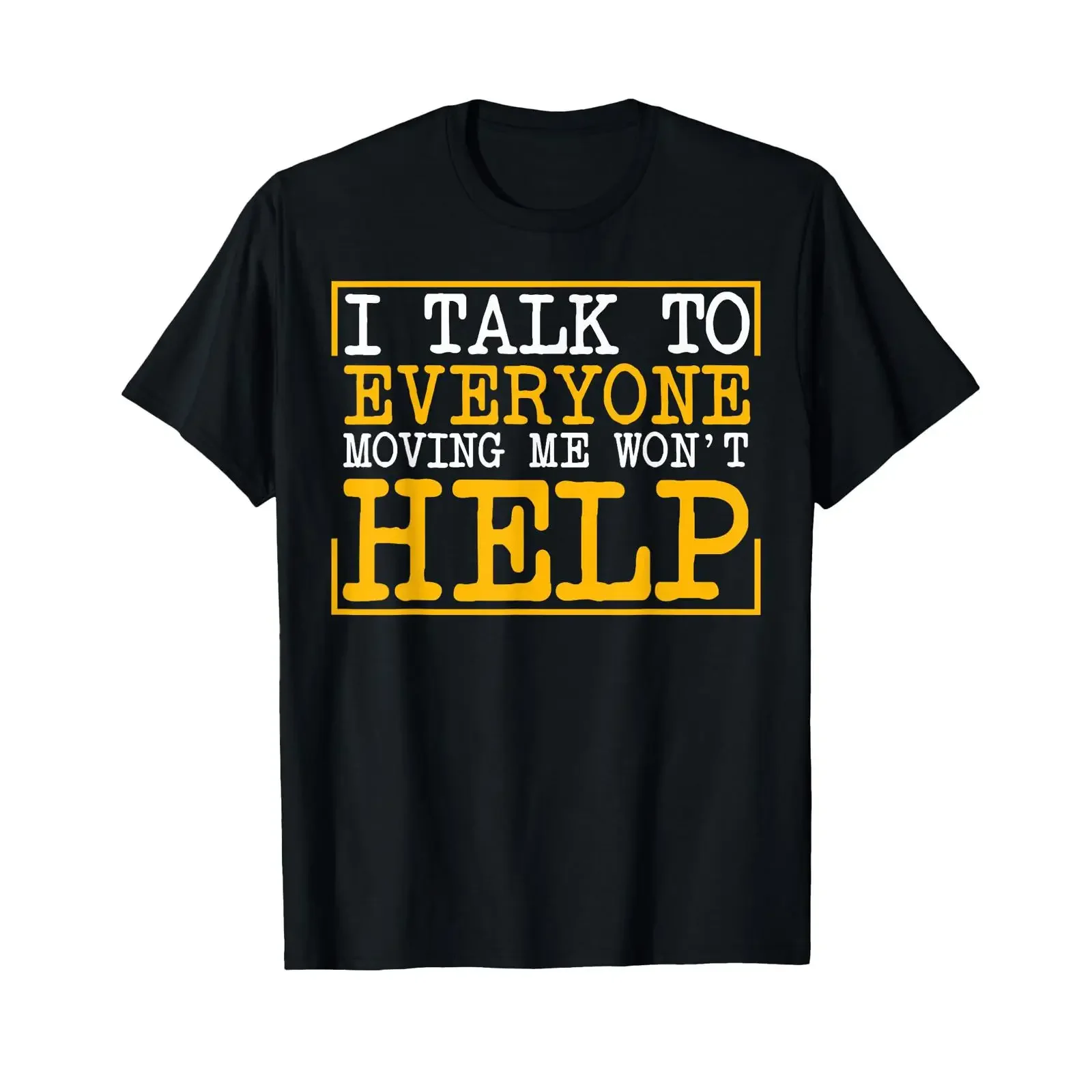 Sponsored Ad I Talk To Everyone Moving Me Won't Help T Shirt vintage Washed Breathable Slightly Stylish Top For Everyday Wear
