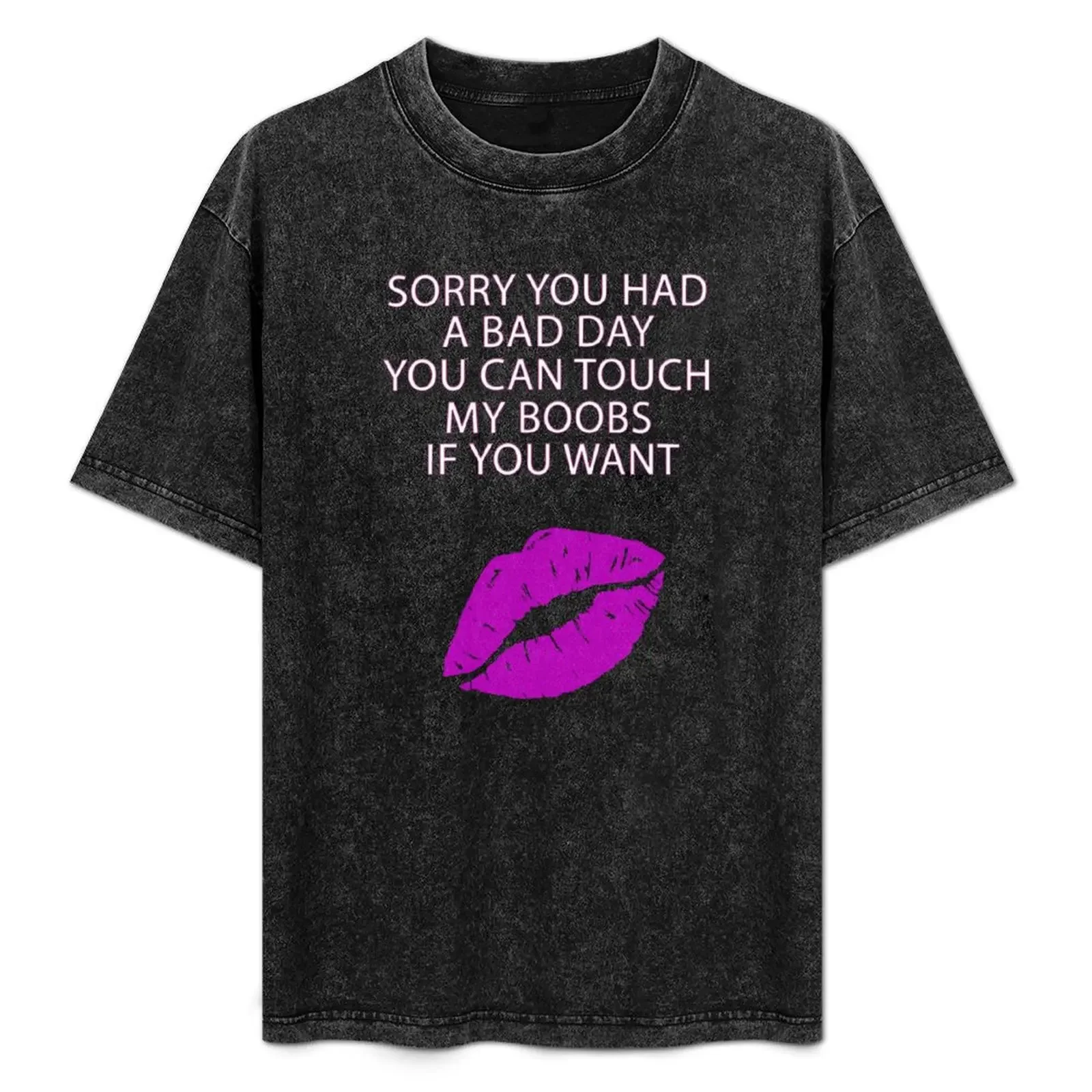 

sorry you had a bad day you can touch my boobs if you want t shirt T-Shirt Classic Graphic Short Sleeve Top