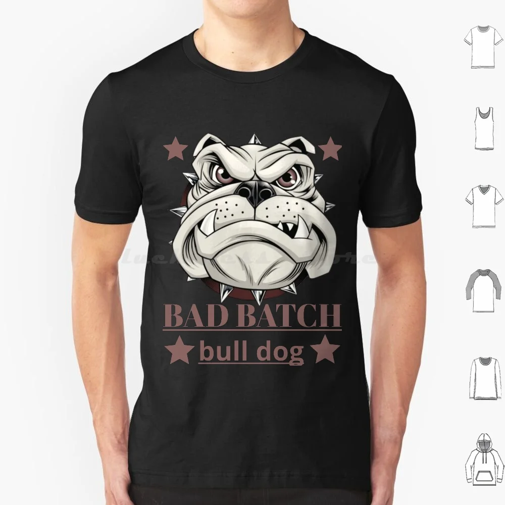 Bad Batch T Shirt Big Size 100% Cotton Bad Batch Batch Group Gang Bull Dog Bad Batch Dirty Rude Dog Dog Gang Bull Dog Trending