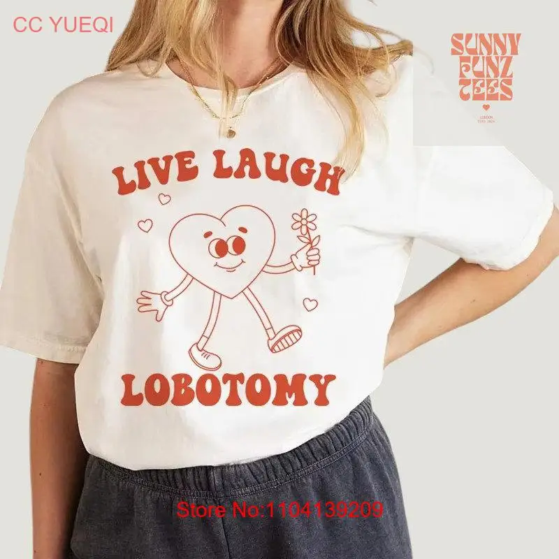 Live Laugh Lobotomy T Shirt Funny Quote Dark Humor Trendy Apparel Sassy Statement Unique Idea long or short sleeves